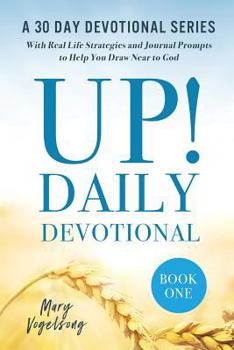 Paperback UP! Daily Devotional: A 30 Day Devotional Series with Real Life Strategies and Journal Prompts to Help You Draw Near to God, Book One Book