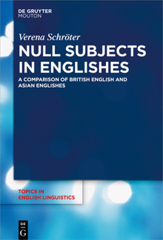 Null Subjects in Englishes: A Comparison of British English and Asian Englishes - Book #102 of the Topics in English Linguistics [TiEL]