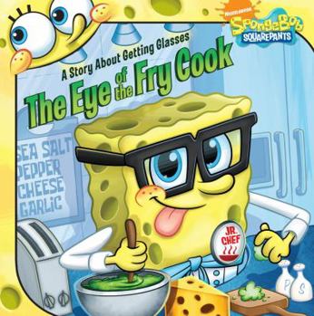 Paperback The Eye of the Fry Cook: A Story About Getting Glasses (SpongeBob SquarePants) Book