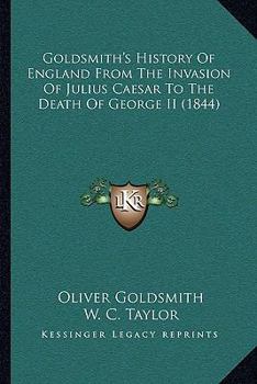 Paperback Goldsmith's History Of England From The Invasion Of Julius Caesar To The Death Of George II (1844) Book