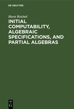 Hardcover Initial Computability, Algebraic Specifications, and Partial Algebras Book