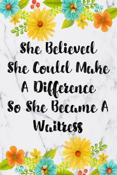 Paperback She Believed She Could Make A Difference So She Became A Waitress: Blank Lined Journal For Waitress Gifts Floral Notebook Book