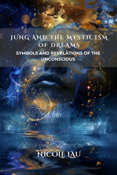 Jung and the Mysticism of Dreams: Symbols and Revelations of the Unconscious