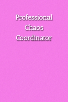 Professional Chaos Coordinator Notebook: Lined Journal, 120 Pages, 6 x 9, Gift For Office Secret Santa, Co-Worker, Boss, Manager Journal, Pink Matte Finish