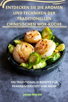 Paperback Entdecken Sie Die Aromen Und Techniken Der Traditionellen Chinesischen Wokküche [German] Book