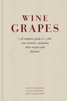Hardcover Wine Grapes: A Complete Guide to 1,375 Vine Varieties, Including Their Origins, Flavours and Wines. Jancis Robinson, Julia Harding, Book