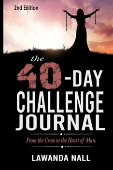 Paperback The 40-Day Challenge: From the Cross to the Heart of Man Journal Book