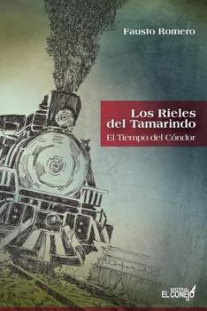 Paperback Los Rieles del Tamarindo: El Tiempo del Condor: El Tiempo del Condor [Spanish] Book