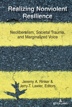 Realizing Nonviolent Resilience; Neoliberalism, Societal Trauma, and Marginalized Voice