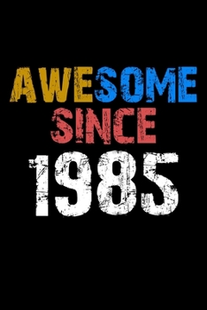 Awesome since 1985  Notebook Birthday Gift: Lined Notebook / Journal Gift, 110 Pages, 6x9, Soft Cover, Matte Finish