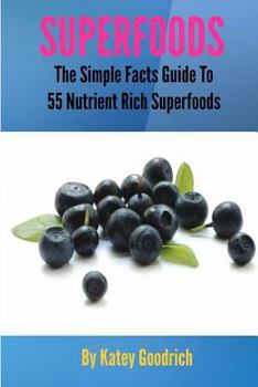 Paperback Superfoods: The Simple Facts Guide to 55 Nutrient Rich SuperFoods Book