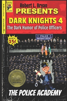 Paperback DARK KNIGHTS 4 The Dark Humor of Police Officers: The Police Academy Book