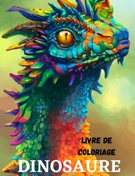 Paperback Livre de Coloriage Dinosaures: Livre de Coloriage de Dinosaures Pour Enfants [French] Book