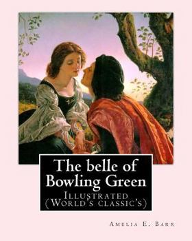 Paperback The belle of Bowling Green By: Amelia E. Barr, illustrated By: Walter H. Everett: Illustrated (World's classic's) Book