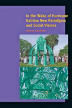 In the Wake of Hurricane Katrina: New Paradigms and Social Visions - Book  of the A Special Issue of American Quarterly