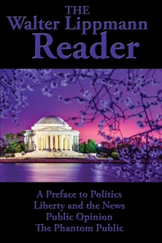 Paperback The Walter Lippmann Reader: A Preface to Politics, Liberty and the News, Public Opinion, The Phantom Public Book