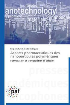 Aspects pharmaceutiques des nanoparticules polymériques: Formulation et transposition d´échelle (Omn.Pres.Franc.)