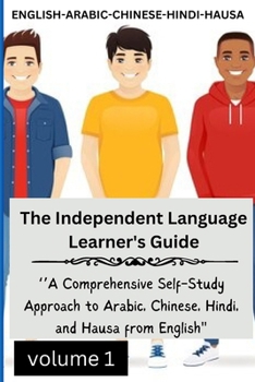 Paperback The Independent Language Learner's Guide: ''A Comprehensive Self-Study Approach to Arabic, Chinese, Hindi, and Hausa from English'' Book