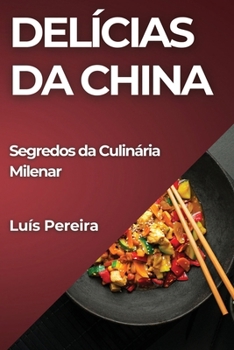 Paperback Delícias da China: Segredos da Culinária Milenar [Portuguese] Book