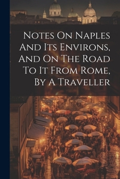 Paperback Notes On Naples And Its Environs, And On The Road To It From Rome, By A Traveller Book