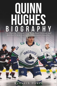 QUINN HUGHES BIOGRAPHY: The Skating Virtuoso Who Redefined Defense and Sparked a New Era for the Vancouver Canucks