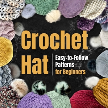 Paperback Crochet Hat: Easy-to-Follow Patterns for Beginners: Amigurumi Hat Book