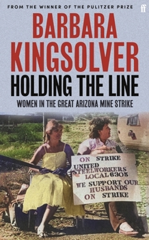 Hardcover Holding the Line: Women in the Great Arizona Mine Strike Book