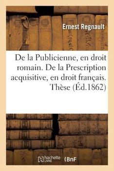 Paperback de la Publicienne, En Droit Romain. de la Prescription Acquisitive, En Droit Français. Thèse [French] Book