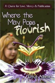 Where the May Pops Flourish: A Quest for Love, Mercy and Publication