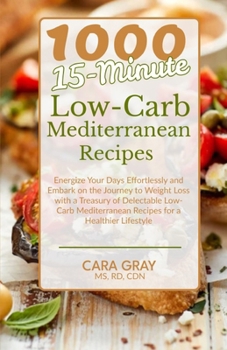 Paperback 1000 15-Minute Low-Carb Mediterranean Recipes: Energize Your Days Effortlessly and Embark on the Journey to Weight Loss with a Treasury of Delectable Book