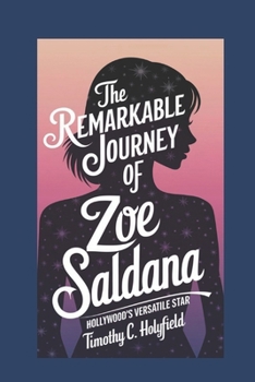 Paperback The Remarkable Journey of Zoe Saldana: Hollywood's Versatile Star Book