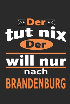 Der tut nix Der will nur nach Brandenburg: Notizbuch mit 110 Seiten, ebenfalls Nutzung als Dekoration in Form eines Schild bzw. Poster möglich (German Edition)
