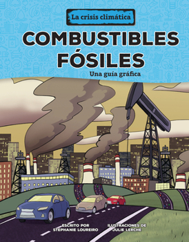 Combustibles Fósiles (Fossil Fuels): Una Guía Gráfica (a Graphic Guide)