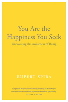 Paperback You Are the Happiness You Seek: Uncovering the Awareness of Being Book