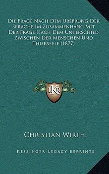 Paperback Die Frage Nach Dem Ursprung Der Sprache Im Zusammenhang Mit Der Frage Nach Dem Unterschied Zwischen Der Menschen Und Thierseele (1877) [German] Book