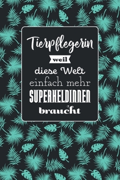 Tierpflegerin weil diese Welt einfach mehr Superheldinnen braucht: Notizbuch mit dezentem Punktraster | 100 Seiten | Superhandliches Format | Soft ... | Covermotiv: Tropic Mint (German Edition)