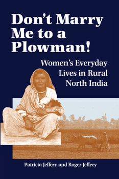Hardcover Don't Marry Me to a Plowman!: Women's Everyday Lives in Rural North India Book