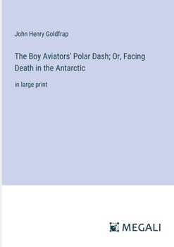 Paperback The Boy Aviators' Polar Dash; Or, Facing Death in the Antarctic: in large print Book