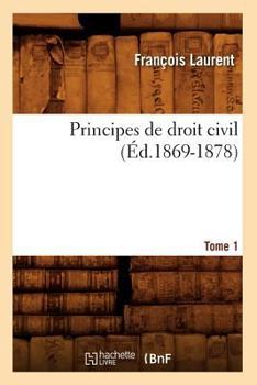 Paperback Principes de Droit Civil. Tome 1 (Éd.1869-1878) [French] Book