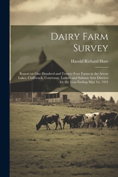 Paperback Dairy Farm Survey; Report on one Hundred and Twenty-four Farms in the Arrow Lakes, Chilliwack, Courtenay, Ladner and Salmon Arm Districts for the Year Book