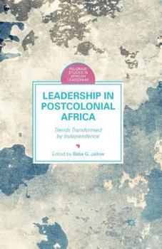 Leadership in Postcolonial Africa: Trends Transformed by Independence