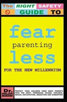 Paperback Fearless Parenting for the New Millennium: Protect Your Children from What Parents Fear the Most: Terrorism, School Violence, Sexual Exploitation, Abd Book