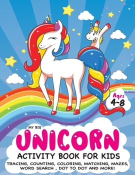 My Big Unicorn Activity Book for Kids Ages 4-8: A Fun Kid Workbook Game For Learning, Tracing, Counting Coloring, Dot To Dot, Mazes, Word Search and More!