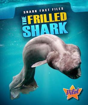 The Frilled Shark - Book  of the Shark Fact Files