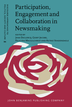 Hardcover Participation, Engagement and Collaboration in Newsmaking (Discourse Approaches to Politics, Society and Culture) Book
