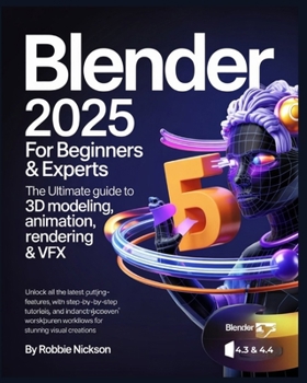 Paperback Blender 2025 for Beginners & Experts: The Ultimate Guide to 3D Modeling, Animation, Rendering & VFX: Unlock All the Latest Cutting-Edge Features with Book