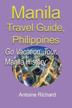 Paperback Manila Travel Guide, Philippines: Go Vacation, Tour, Manila History Book