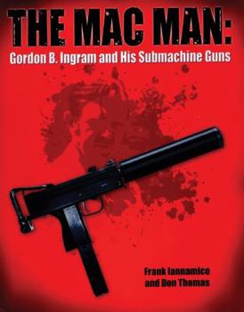 Hardcover The Mac Man: Gordon B. Ingram and His Submachine Guns Book