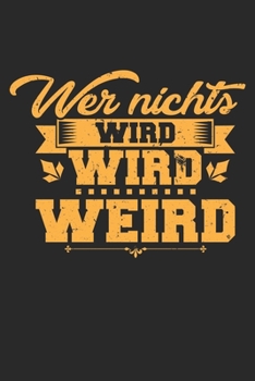 Paperback Wer Nichts Wird Wird Weird: Unlined / Plain Wirt Notebook / Journal Gift - Large ( 6 x 9 inches ) - 120 Pages -- Softcover Book