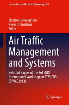 Hardcover Air Traffic Management and Systems: Selected Papers of the 3rd Enri International Workshop on Atm/CNS (Eiwac2013) Book